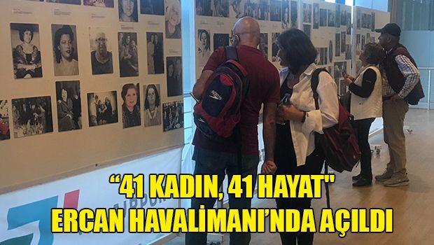 Выставка в аэропорту Эрджан «Женщины, добавляющие ценность нашей жизни — 41 женщина, 41 жизнь»